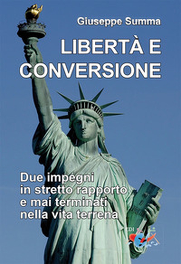 Libertà e conversione. Due impegni in stretto rapporto e mai terminati nella vita terrena - Librerie.coop Libertà e conversione. Due impegni in stretto rapporto e mai terminati nella vita terrena - Librerie.coop
