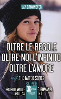 The tattoo series: Oltre le regole-Oltre noi l'infinito-Oltre l'amore - Librerie.coop