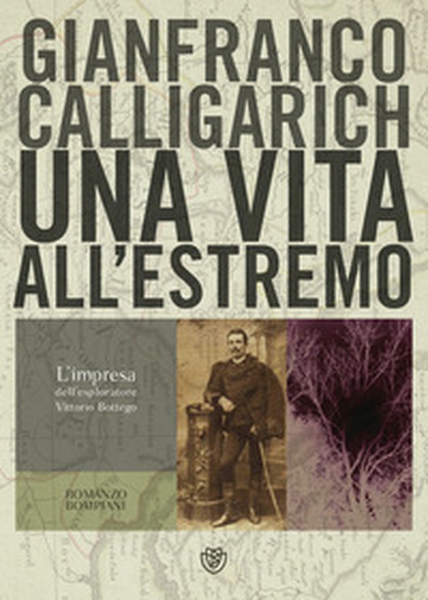 Una vita all'estremo. L'impresa dell'esploratore Vittorio Bottego - Librerie.coop Una vita all'estremo. L'impresa dell'esploratore Vittorio Bottego - Librerie.coop