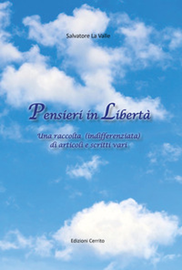Pensieri in libertà. Una raccolta (indifferenziata) di articoli e scritti vari - Librerie.coop Pensieri in libertà. Una raccolta (indifferenziata) di articoli e scritti vari - Librerie.coop