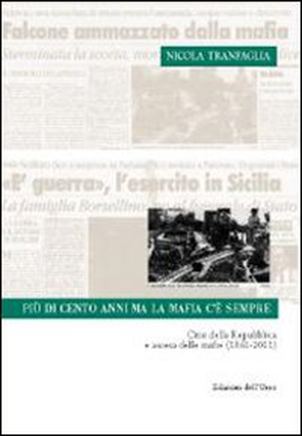 Più di cento anni ma la mafia c'è sempre. Crisi della Repubblica e ascesa delle mafie (1861-2011) - Librerie.coop Più di cento anni ma la mafia c'è sempre. Crisi della Repubblica e ascesa delle mafie (1861-2011) - Librerie.coop