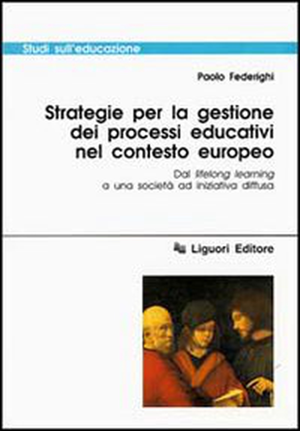 Strategie per la gestione dei processi educativi nel contesto europeo. Dal lifelong learning a una società ad iniziativa diffusa - Librerie.coop Strategie per la gestione dei processi educativi nel contesto europeo. Dal lifelong learning a una società ad iniziativa diffusa - Librerie.coop