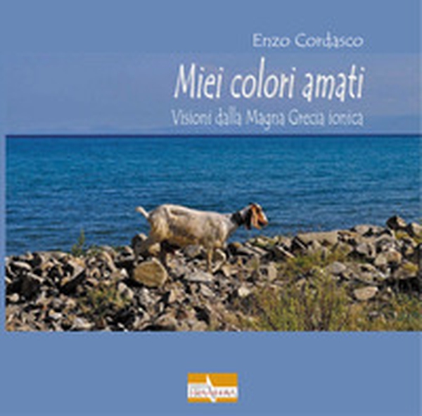 Miei colori amati. Visioni dalla Magna Grecia ionica - Librerie.coop Miei colori amati. Visioni dalla Magna Grecia ionica - Librerie.coop