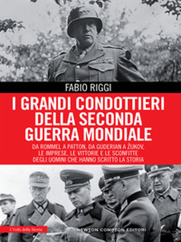 I grandi condottieri della seconda guerra mondiale. Da Rommel a Patton, da Guderian a Zukov, le imprese, le vittorie e le sconfitte degli uomini che hanno scritto la storia - Librerie.coop I grandi condottieri della seconda guerra mondiale. Da Rommel a Patton, da Guderian a Zukov, le imprese, le vittorie e le sconfitte degli uomini che hanno scritto la storia - Librerie.coop