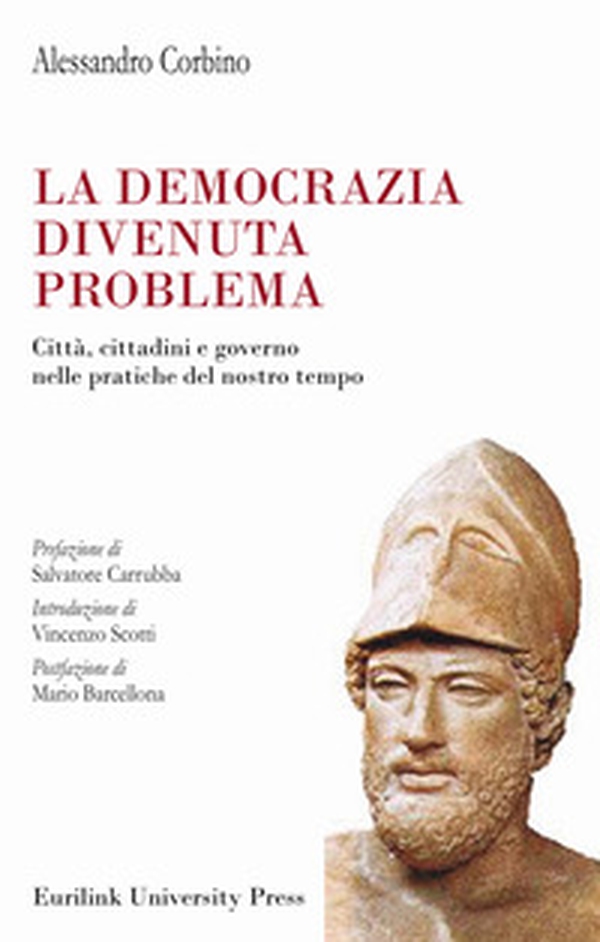 La democrazia divenuta problema. Città, cittadini e governo nelle pratiche del nostro tempo - Librerie.coop La democrazia divenuta problema. Città, cittadini e governo nelle pratiche del nostro tempo - Librerie.coop