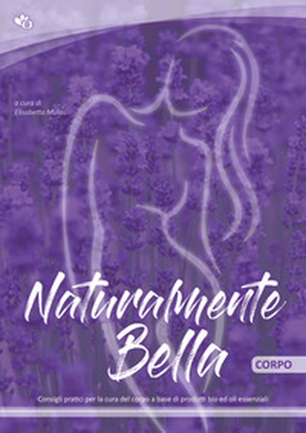 Naturalmente bella. Corpo. Consigli pratici per la tua routine del viso a base di prodotti bio ed oli essenziali - Librerie.coop Naturalmente bella. Corpo. Consigli pratici per la tua routine del viso a base di prodotti bio ed oli essenziali - Librerie.coop