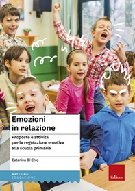 Emozioni in relazione. Proposte e attività per la regolazione emotiva alla scuola primaria - Librerie.coop