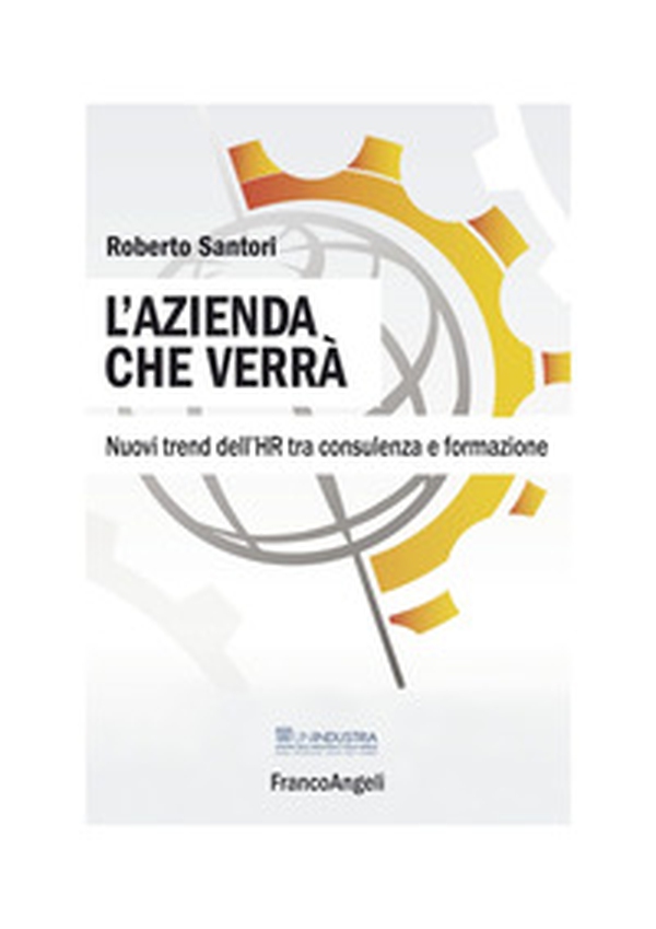L'azienda che verrà. Nuovi trend dell'HR tra consulenza e formazione - Librerie.coop L'azienda che verrà. Nuovi trend dell'HR tra consulenza e formazione - Librerie.coop