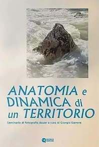 Anatomia e dinamica di un territorio. Seminario di fotografia Bauer - Librerie.coop