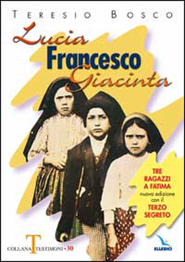 Lucia, Francesco, Giacinta. Tre ragazzi a Fatima. Nuova edizione con il terzo segreto - Librerie.coop Lucia, Francesco, Giacinta. Tre ragazzi a Fatima. Nuova edizione con il terzo segreto - Librerie.coop
