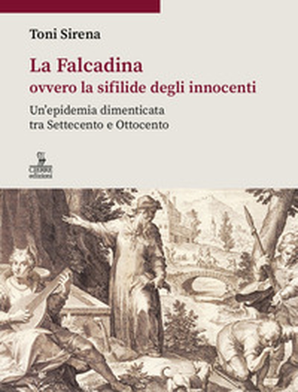 La Falcadina ovvero la sifilide degli innocenti. Un'epidemia dimenticata tra Settecento e Ottocento - Librerie.coop La Falcadina ovvero la sifilide degli innocenti. Un'epidemia dimenticata tra Settecento e Ottocento - Librerie.coop