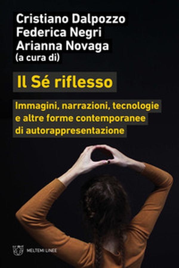 Il sé riflesso. Immagini, narrazioni, tecnologie e altre forme contemporanee di autorappresentazione - Librerie.coop Il sé riflesso. Immagini, narrazioni, tecnologie e altre forme contemporanee di autorappresentazione - Librerie.coop