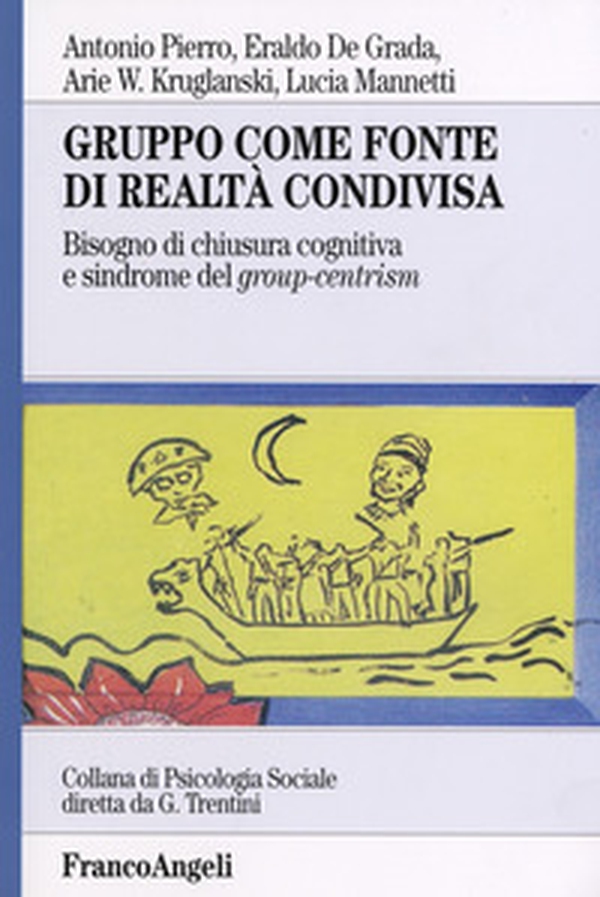 Gruppo come fonte di realtà condivisa. Bisogno di chiusura cognitiva e sindrome del group-centrism - Librerie.coop Gruppo come fonte di realtà condivisa. Bisogno di chiusura cognitiva e sindrome del group-centrism - Librerie.coop