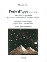 Perle d'Appennino. Aneddoti in forma poetica. Gente, risorse e paesaggi della montagna pistoiese - Librerie.coop