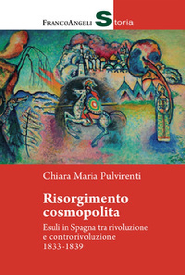 Risorgimento cosmopolita. Esuli in Spagna tra rivoluzione e controrivoluzione 1833-1839 - Librerie.coop Risorgimento cosmopolita. Esuli in Spagna tra rivoluzione e controrivoluzione 1833-1839 - Librerie.coop
