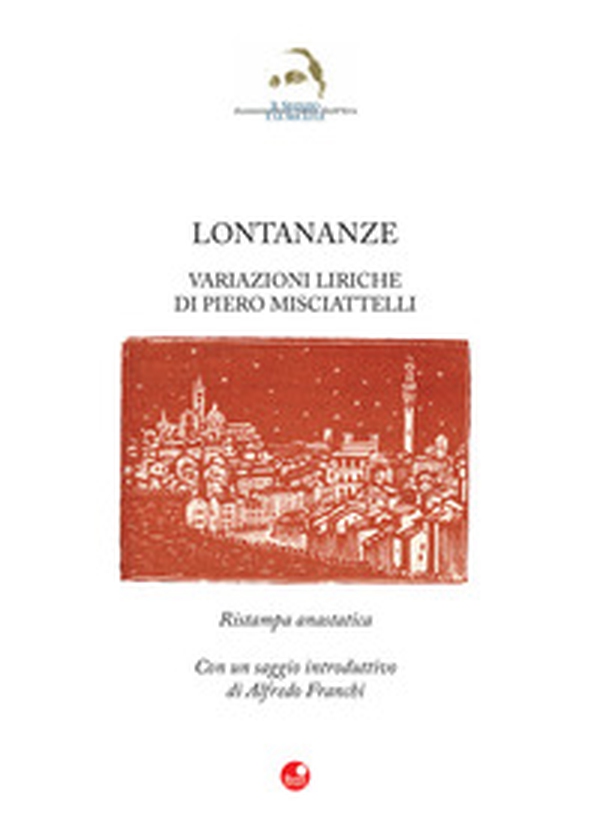 Lontananze. Variazioni liriche di Piero Misciattelli. Ristampa anastatica. Con un saggio di Alfredo Franchi - Librerie.coop Lontananze. Variazioni liriche di Piero Misciattelli. Ristampa anastatica. Con un saggio di Alfredo Franchi - Librerie.coop
