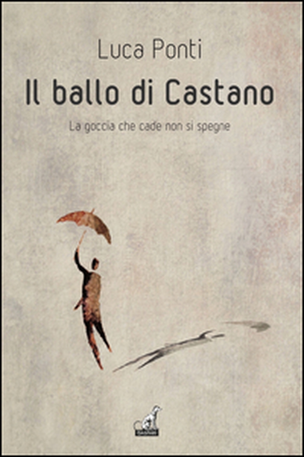 Il ballo di Castano. La goccia che cade non si spegne - Librerie.coop Il ballo di Castano. La goccia che cade non si spegne - Librerie.coop