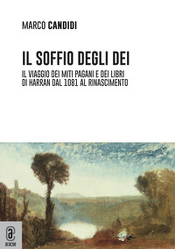 Il soffio degli dei. Il viaggio dei miti pagani e dei libri di Harran dal 1081 al Rinascimento - Librerie.coop Il soffio degli dei. Il viaggio dei miti pagani e dei libri di Harran dal 1081 al Rinascimento - Librerie.coop