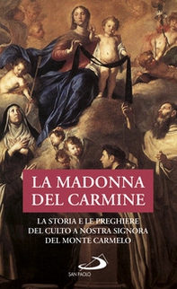 La Madonna del Carmine. La storia e le preghiere del culto di Nostra Signora al Monte Carmelo - Librerie.coop