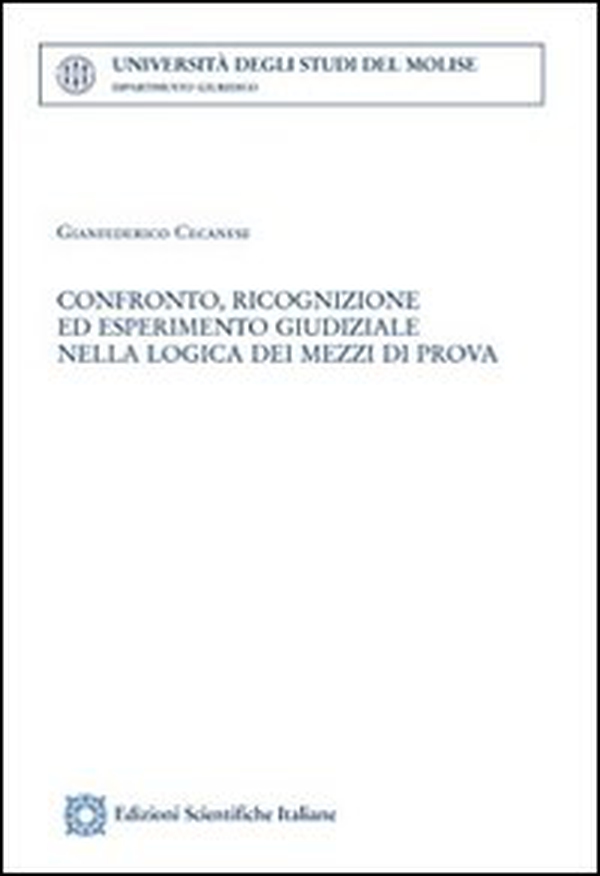 Confronto, ricognizione ed esperimeemnto giudiziale nella logica dei mezzi di prova - Librerie.coop Confronto, ricognizione ed esperimeemnto giudiziale nella logica dei mezzi di prova - Librerie.coop