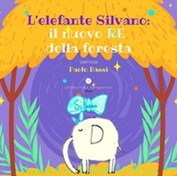 L'elefante Silvano: il nuovo re della foresta - Librerie.coop L'elefante Silvano: il nuovo re della foresta - Librerie.coop