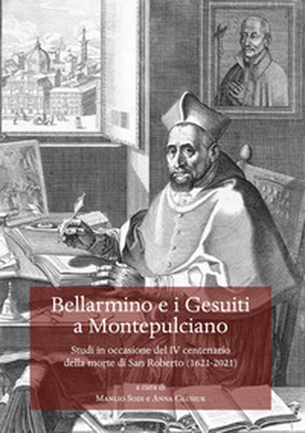 Bellarmino e i Gesuiti a Montepulciano. Studi in occasione del IV centenario della morte di San Roberto (1621-2021) - Librerie.coop Bellarmino e i Gesuiti a Montepulciano. Studi in occasione del IV centenario della morte di San Roberto (1621-2021) - Librerie.coop