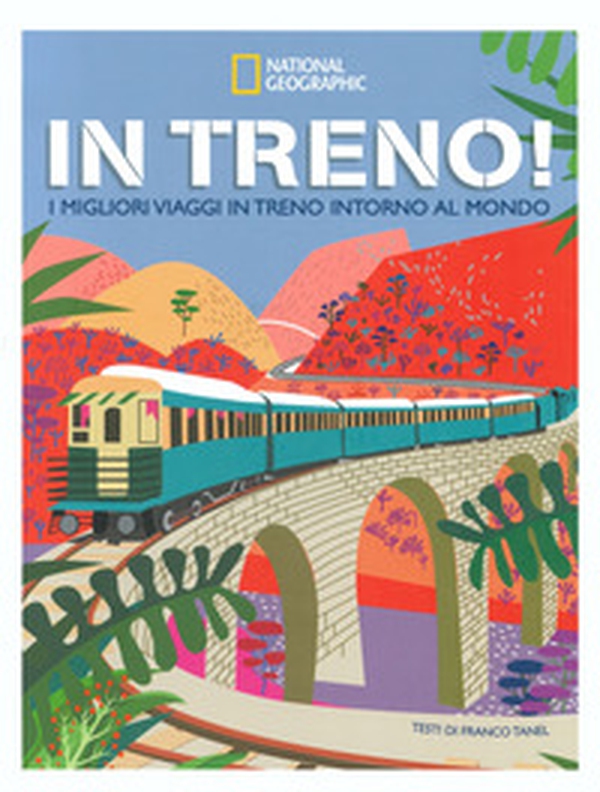 In treno! I migliori viaggi in treno intorno al mondo - Librerie.coop In treno! I migliori viaggi in treno intorno al mondo - Librerie.coop