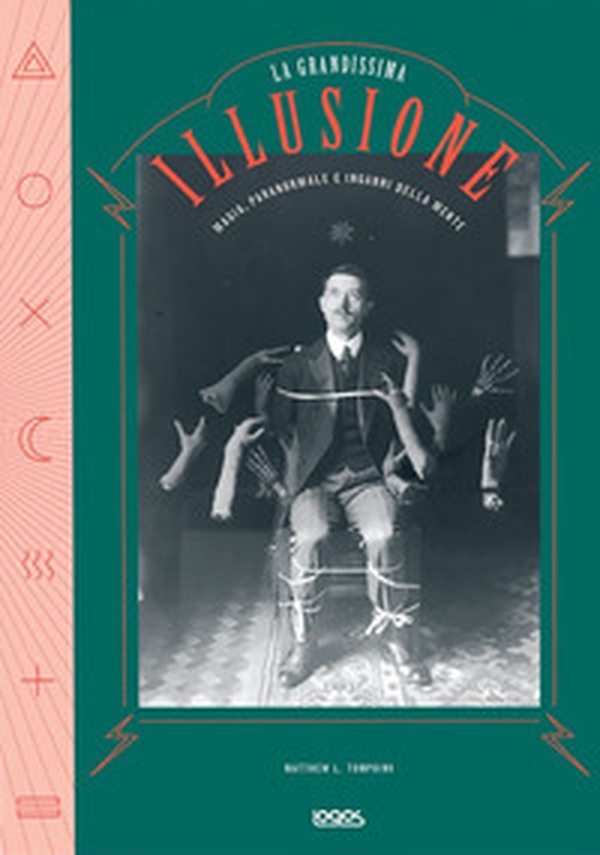 La grande illusione. Magia, paranormale e inganni della mente - Librerie.coop La grande illusione. Magia, paranormale e inganni della mente - Librerie.coop