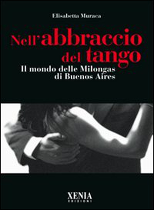 Nell'abbraccio del tango. Il mondo delle milongas di Buenos Aires - Librerie.coop Nell'abbraccio del tango. Il mondo delle milongas di Buenos Aires - Librerie.coop