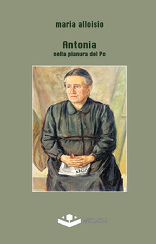 Antonia. Nella pianura del Po - Librerie.coop Antonia. Nella pianura del Po - Librerie.coop