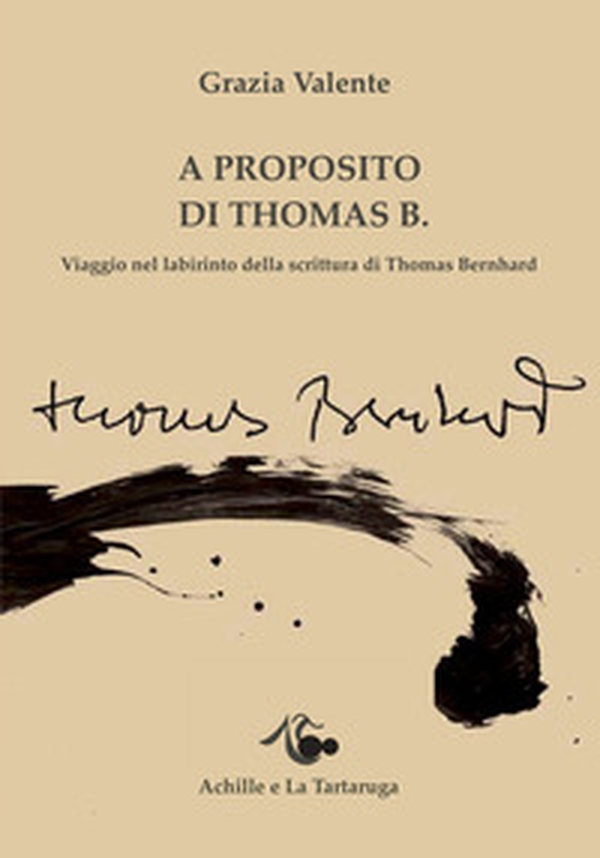 A proposito di Thomas B. Viaggio nel labirinto della scrittura di Thomas Bernhard - Librerie.coop A proposito di Thomas B. Viaggio nel labirinto della scrittura di Thomas Bernhard - Librerie.coop