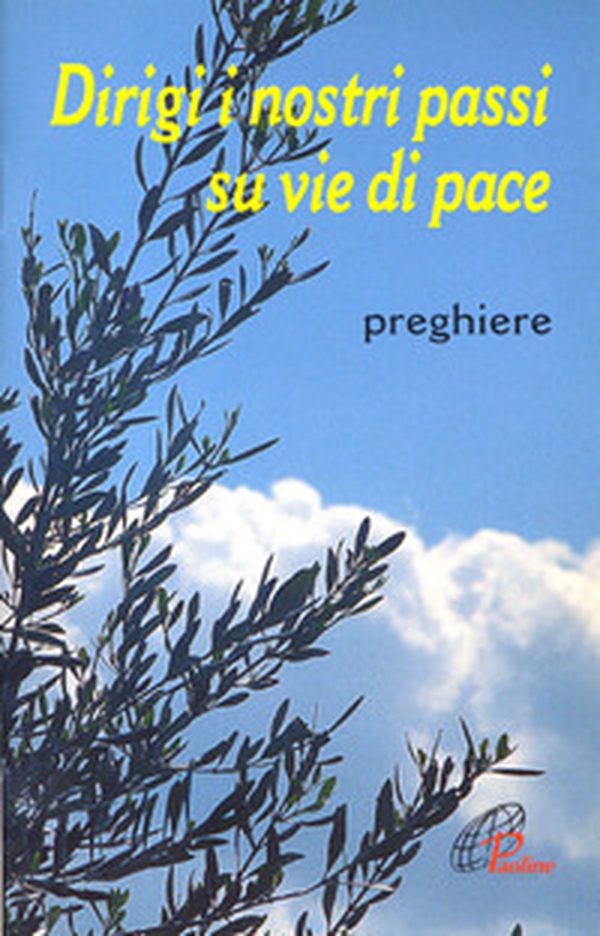 Dirigi i nostri passi su vie di pace. Preghiere - Librerie.coop Dirigi i nostri passi su vie di pace. Preghiere - Librerie.coop