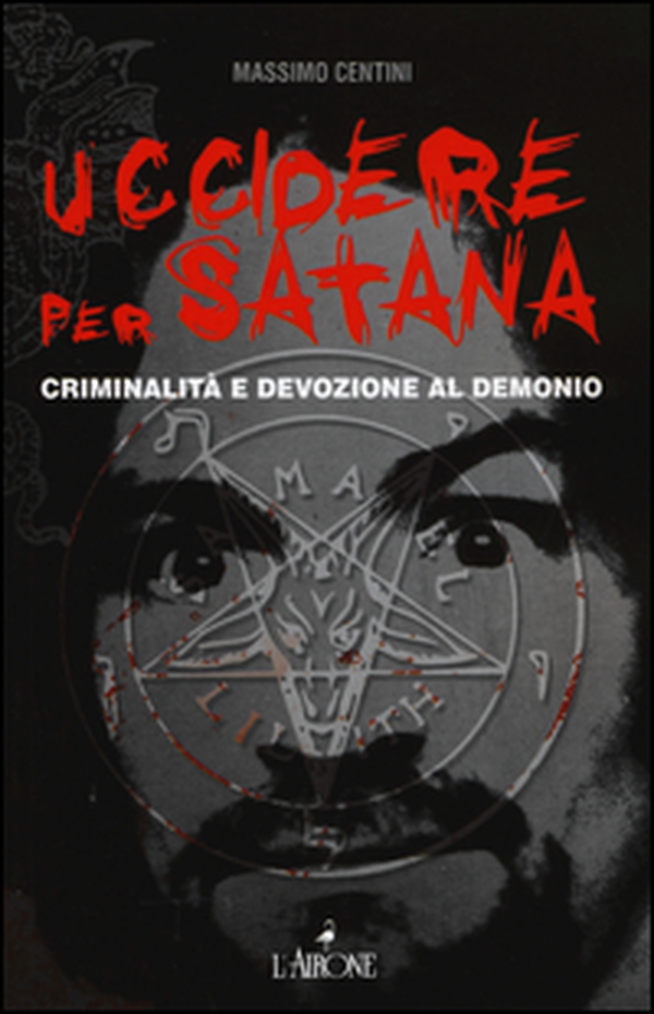 Uccidere per Satana. Criminalità e devozione al demonio - Librerie.coop Uccidere per Satana. Criminalità e devozione al demonio - Librerie.coop