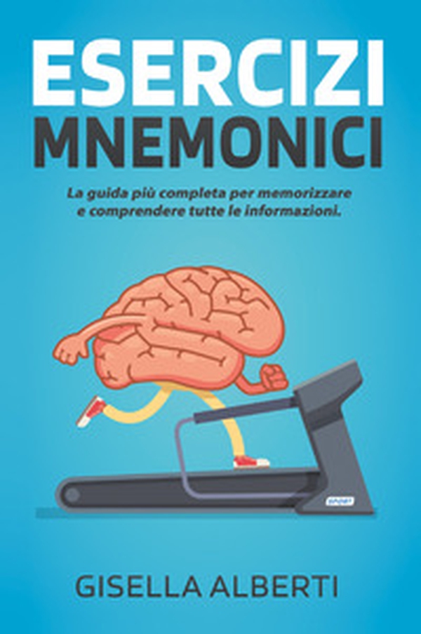 Esercizi mnemonici. La guida più completa per memorizzare e comprendere tutte le informazioni. Contiene esercizi pratici - Librerie.coop Esercizi mnemonici. La guida più completa per memorizzare e comprendere tutte le informazioni. Contiene esercizi pratici - Librerie.coop