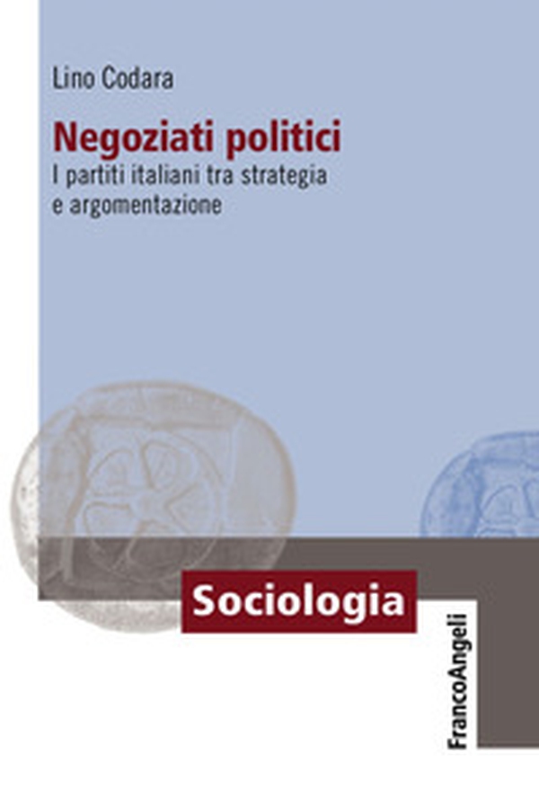 Negoziati politici. I partiti italiani tra strategia e argomentazione - Librerie.coop Negoziati politici. I partiti italiani tra strategia e argomentazione - Librerie.coop