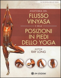 Anatomia del flusso vinyasa e delle posizioni in piedi dello yoga - Librerie.coop