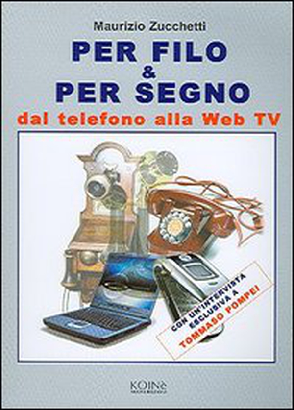 Per filo & per segno. Dal telefono alla Web Tv - Librerie.coop Per filo & per segno. Dal telefono alla Web Tv - Librerie.coop