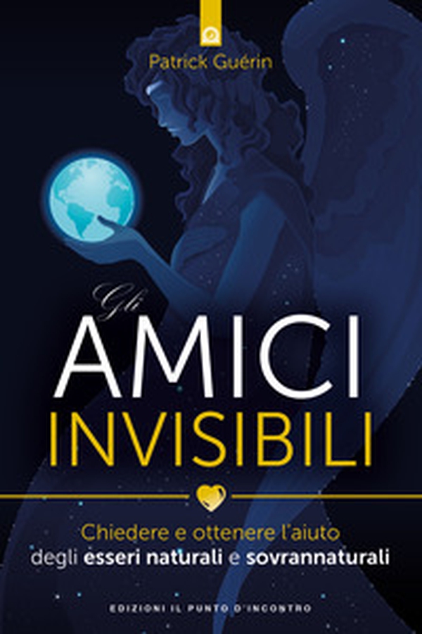 Gli amici invisibili. Chiedere e ottenere l'aiuto degli esseri naturali e sovrannaturali - Librerie.coop Gli amici invisibili. Chiedere e ottenere l'aiuto degli esseri naturali e sovrannaturali - Librerie.coop