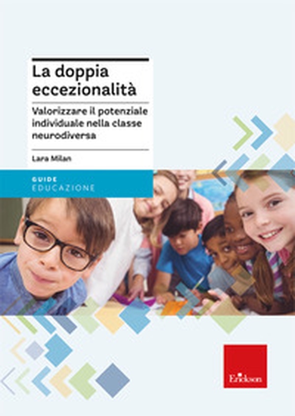 La doppia eccezionalità. Valorizzare il potenziale individuale nella classe neurodiversa - Librerie.coop La doppia eccezionalità. Valorizzare il potenziale individuale nella classe neurodiversa - Librerie.coop