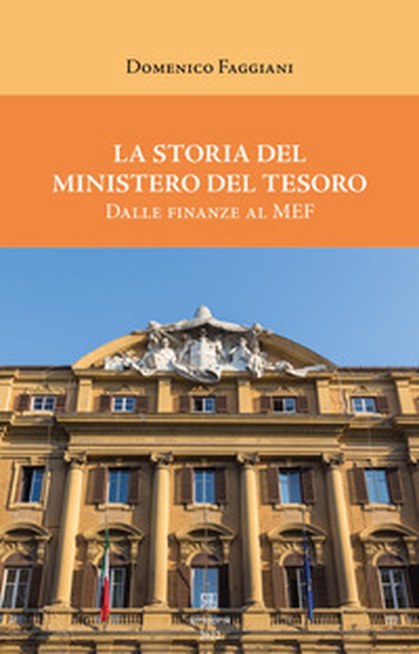 La storia del Ministero del Tesoro. Dalle Finanze al MEF - Librerie.coop La storia del Ministero del Tesoro. Dalle Finanze al MEF - Librerie.coop