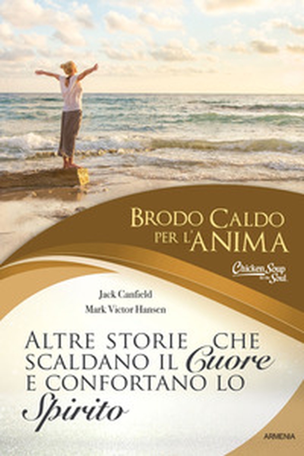 Brodo caldo per l'anima. Altre storie che scaldano il cuore e confortano lo spirito - Librerie.coop Brodo caldo per l'anima. Altre storie che scaldano il cuore e confortano lo spirito - Librerie.coop