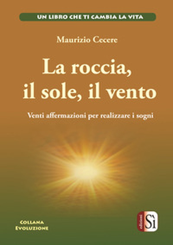 La roccia, il sole, il vento. Venti affermazioni per realizzare i tuoi sogni - Librerie.coop La roccia, il sole, il vento. Venti affermazioni per realizzare i tuoi sogni - Librerie.coop