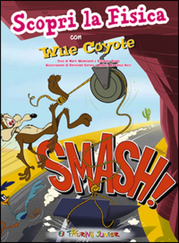 Smash! Scopri la fisica con Wile Coyote - Librerie.coop Smash! Scopri la fisica con Wile Coyote - Librerie.coop