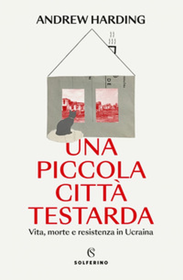 Una piccola città testarda. Vita, morte e resistenza in Ucraina - Librerie.coop Una piccola città testarda. Vita, morte e resistenza in Ucraina - Librerie.coop