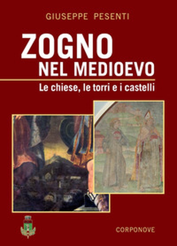 Zogno nel Medioevo. Le chiese, le torri e i castelli - Librerie.coop Zogno nel Medioevo. Le chiese, le torri e i castelli - Librerie.coop