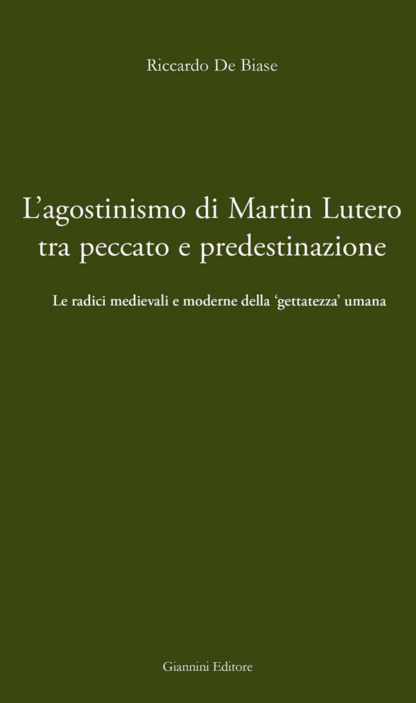 L'agostinismo di Martin Lutero tra peccato e predestinazione. Le radici radicali e moderne della 'gettezza umana' - Librerie.coop L'agostinismo di Martin Lutero tra peccato e predestinazione. Le radici radicali e moderne della 'gettezza umana' - Librerie.coop