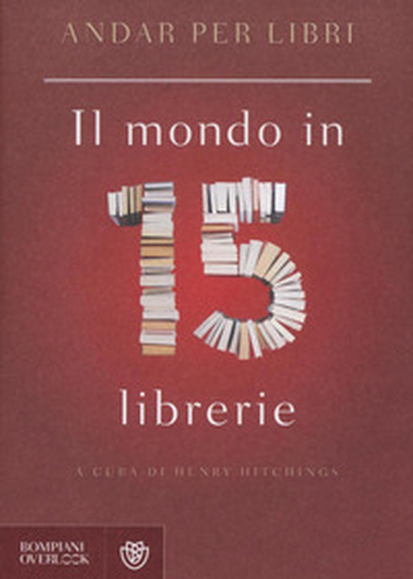 Andar per libri. Il mondo in 15 librerie - Librerie.coop Andar per libri. Il mondo in 15 librerie - Librerie.coop