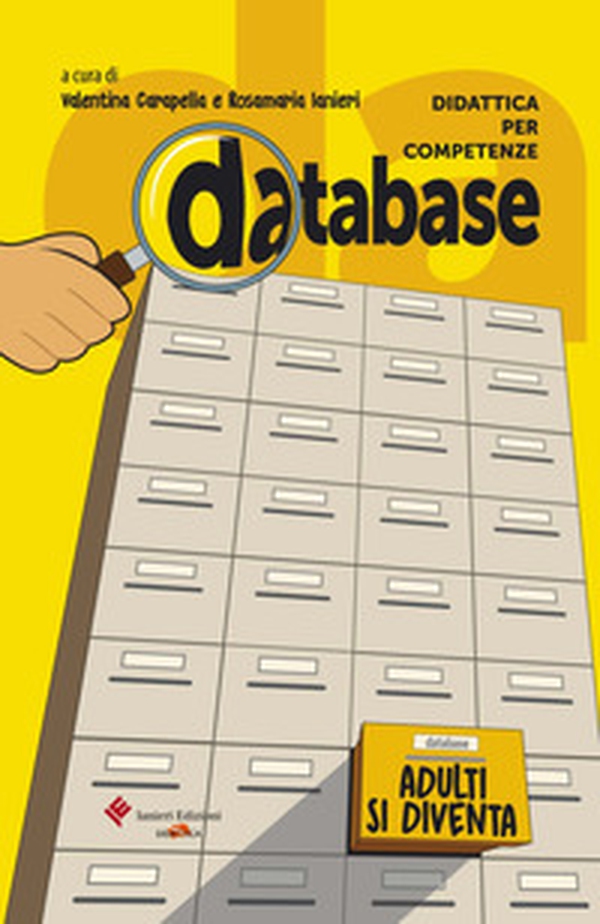 Database. Didattica per competenze. Adulti si diventa. Testi, documenti, inchieste, per l'approfondimento sui grandi temi della vita - Librerie.coop Database. Didattica per competenze. Adulti si diventa. Testi, documenti, inchieste, per l'approfondimento sui grandi temi della vita - Librerie.coop