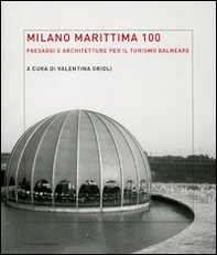 Milano Marittima 100. Paesaggi e architetture per il turismo balneare - Librerie.coop