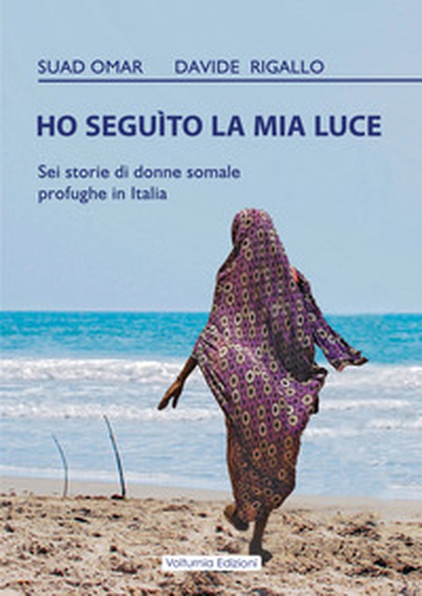 Ho seguito la mia luce. Sei storie di donne somale profughe in Italia - Librerie.coop Ho seguito la mia luce. Sei storie di donne somale profughe in Italia - Librerie.coop